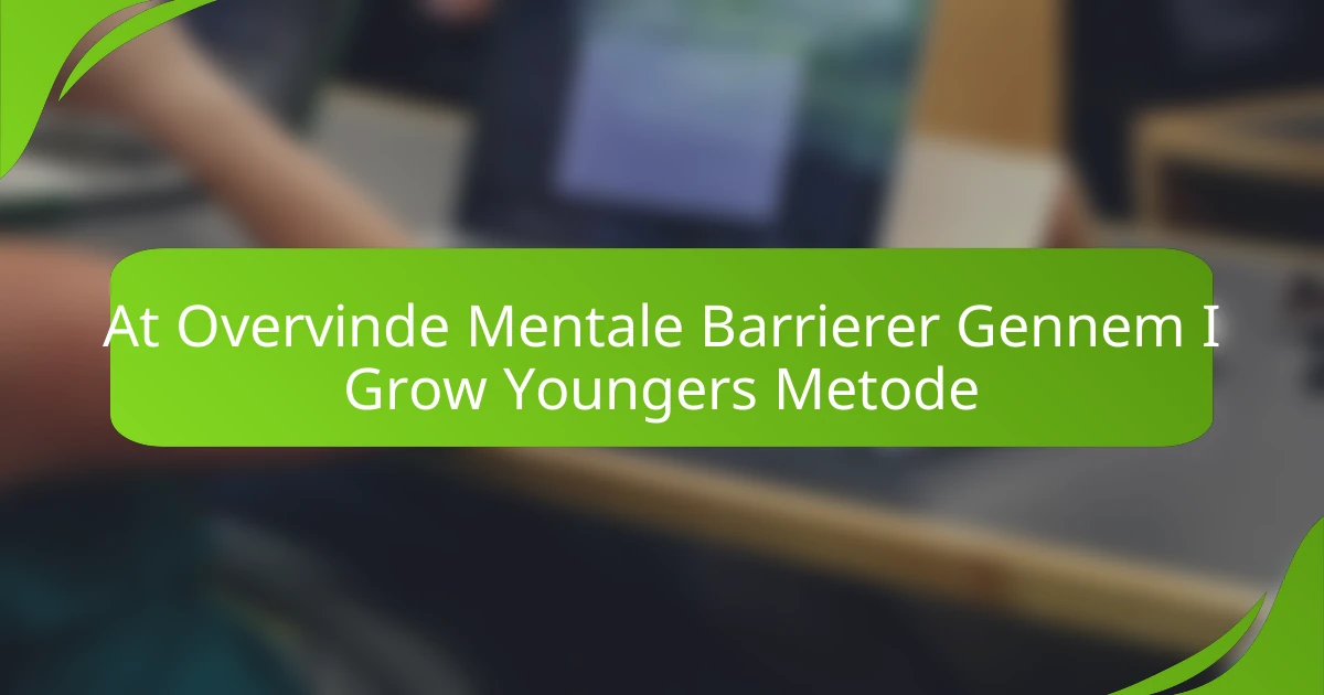 At Overvinde Mentale Barrierer Gennem I Grow Youngers Metode