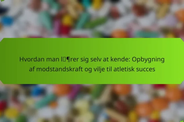 Hvordan man lærer sig selv at kende: Opbygning af modstandskraft og vilje til atletisk succes