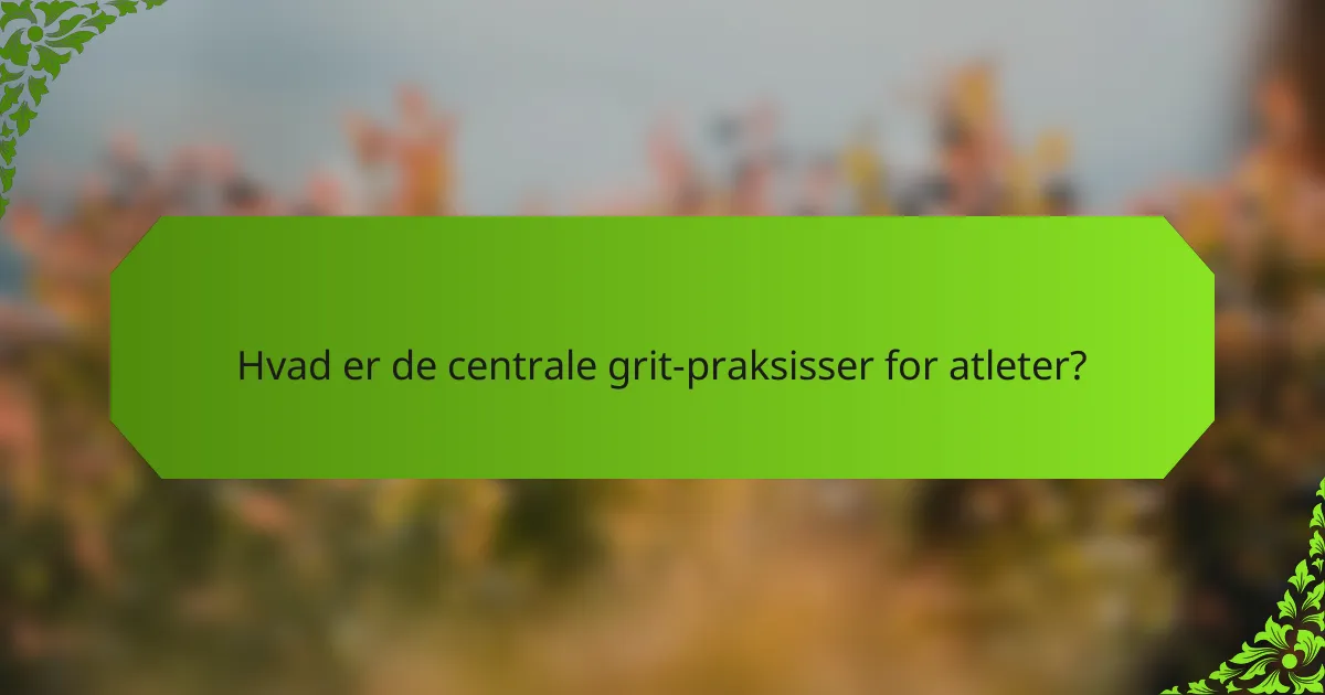 Hvad er de centrale grit-praksisser for atleter?