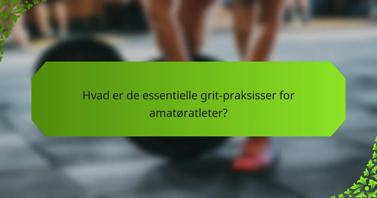 Hvad er de essentielle grit-praksisser for amatøratleter?