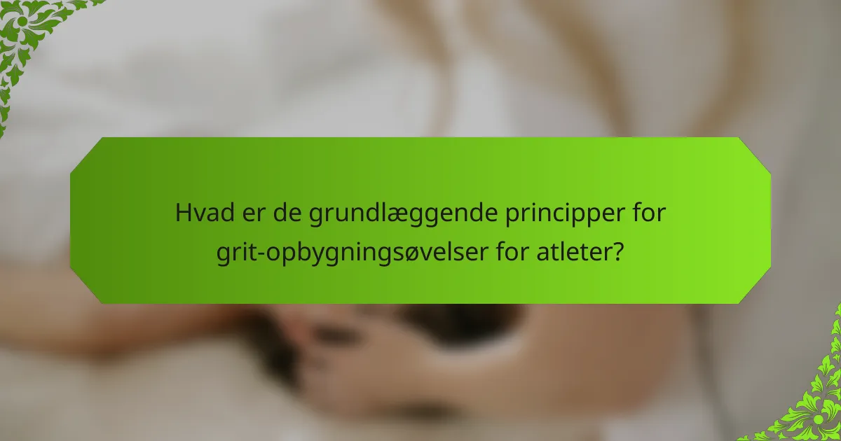 Hvad er de grundlæggende principper for grit-opbygningsøvelser for atleter?