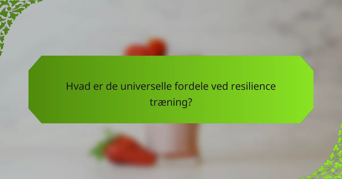Hvad er de universelle fordele ved resilience træning?