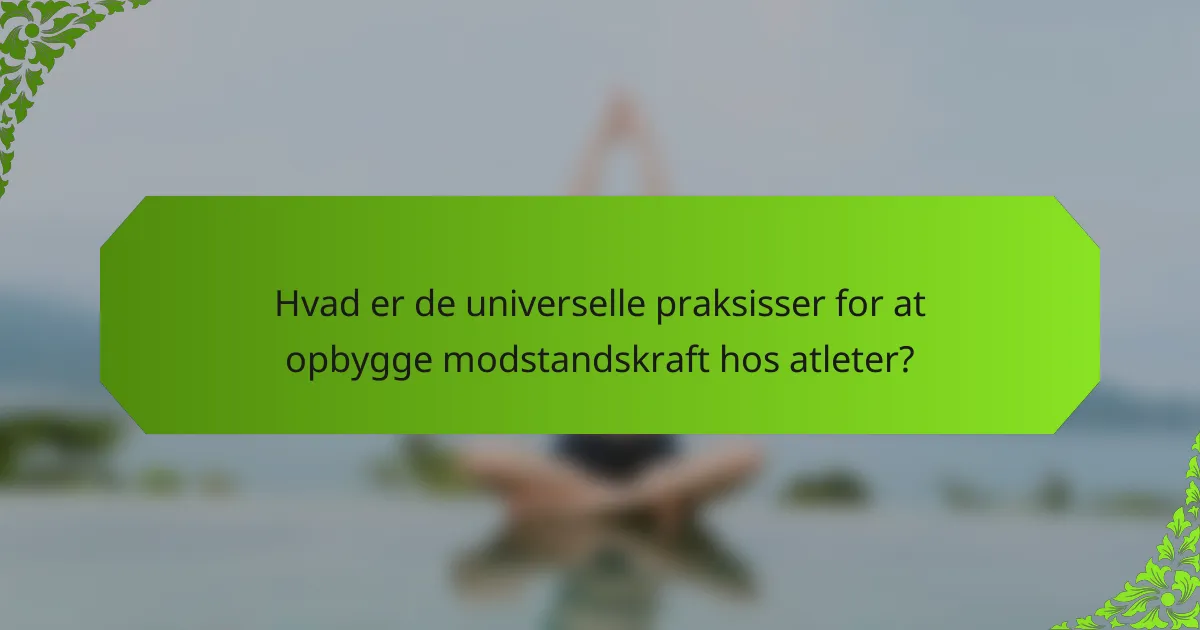 Hvad er de universelle praksisser for at opbygge modstandskraft hos atleter?