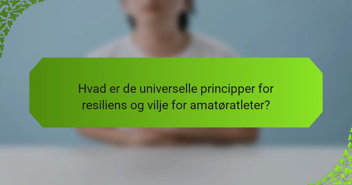 Hvad er de universelle principper for resiliens og vilje for amatøratleter?