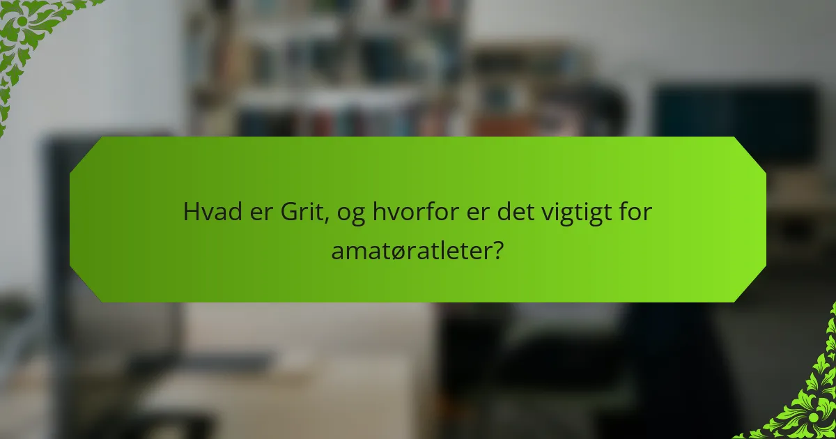 Hvad er Grit, og hvorfor er det vigtigt for amatøratleter?