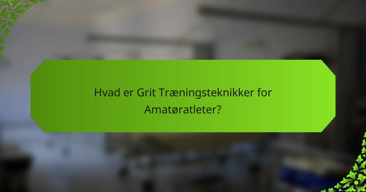 Hvad er Grit Træningsteknikker for Amatøratleter?