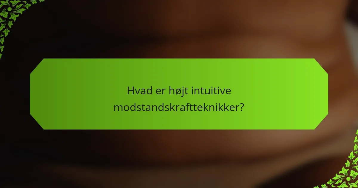 Hvad er højt intuitive modstandskraftteknikker?