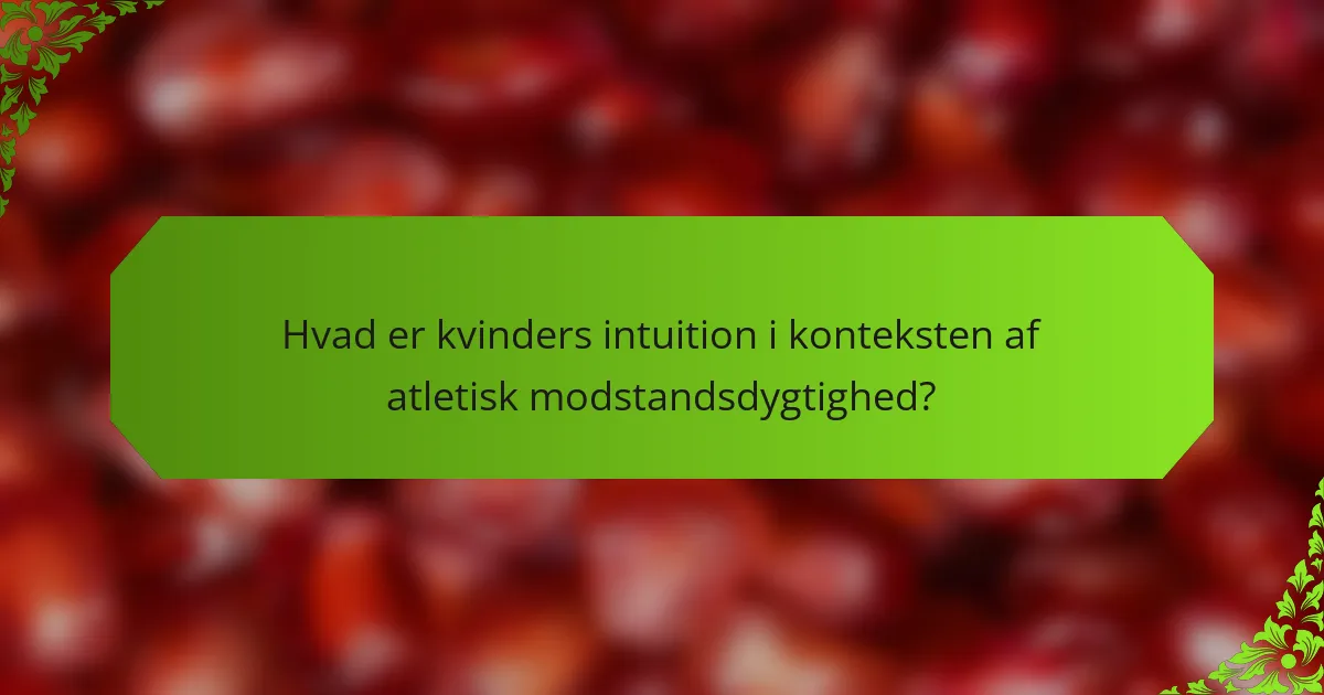 Hvad er kvinders intuition i konteksten af atletisk modstandsdygtighed?