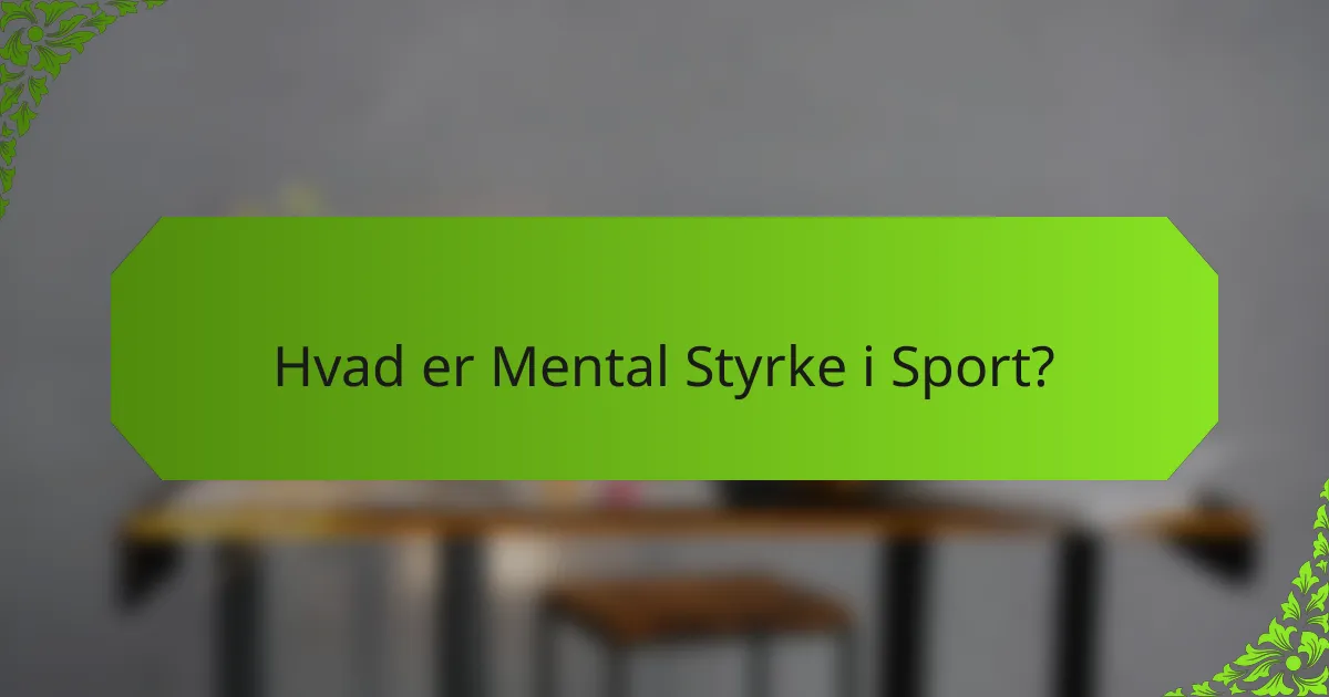 Hvad er Mental Styrke i Sport?