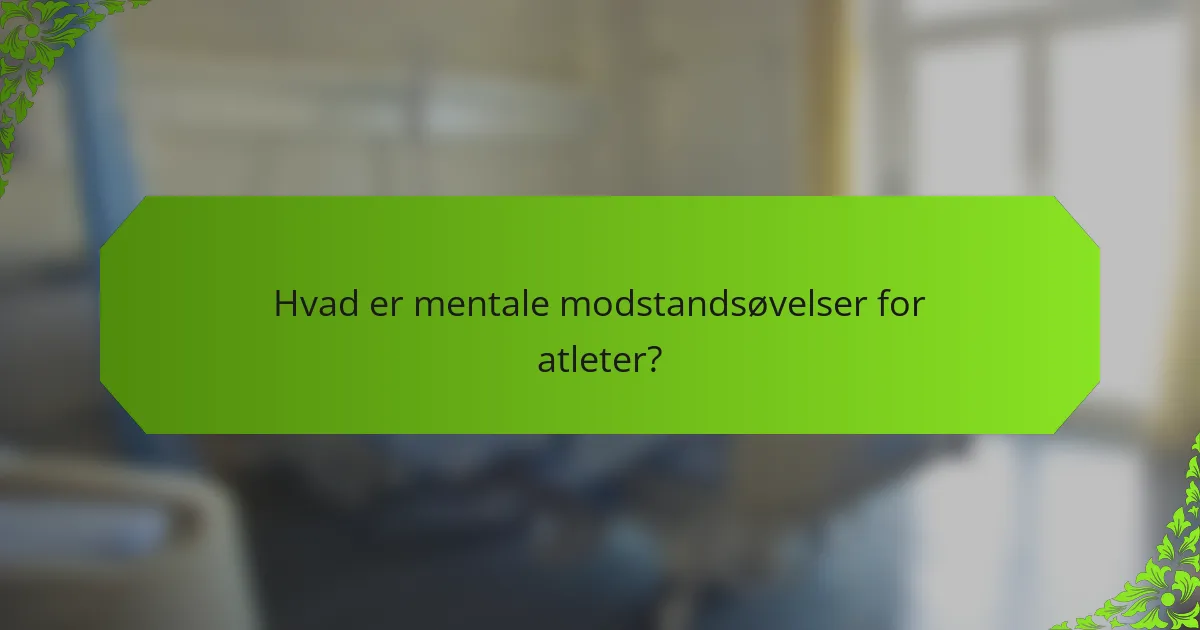Hvad er mentale modstandsøvelser for atleter?