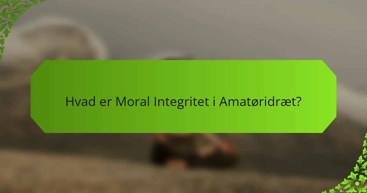 Hvad er Moral Integritet i Amatøridræt?