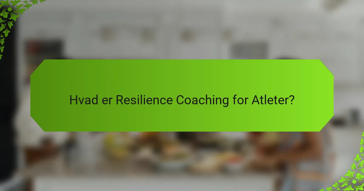 Hvad er Resilience Coaching for Atleter?