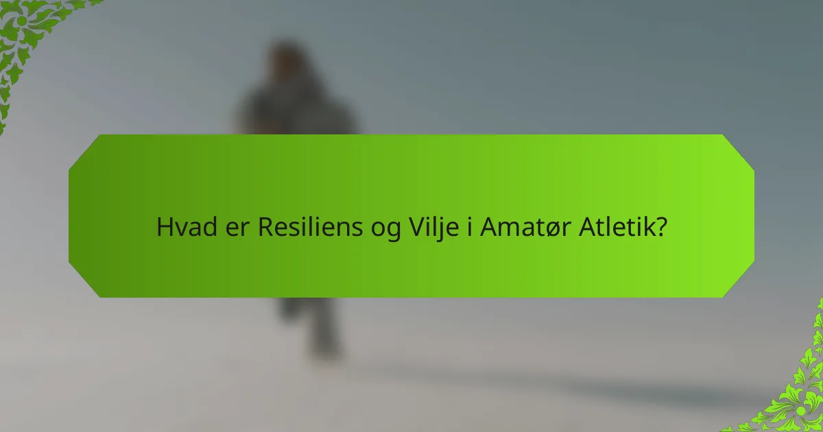 Hvad er Resiliens og Vilje i Amatør Atletik?