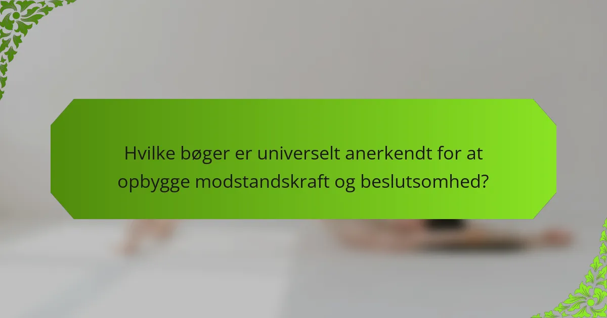 Hvilke bøger er universelt anerkendt for at opbygge modstandskraft og beslutsomhed?