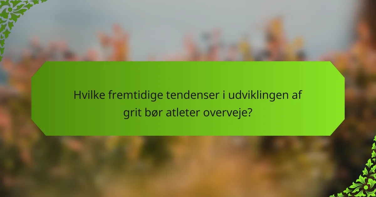 Hvilke fremtidige tendenser i udviklingen af grit bør atleter overveje?