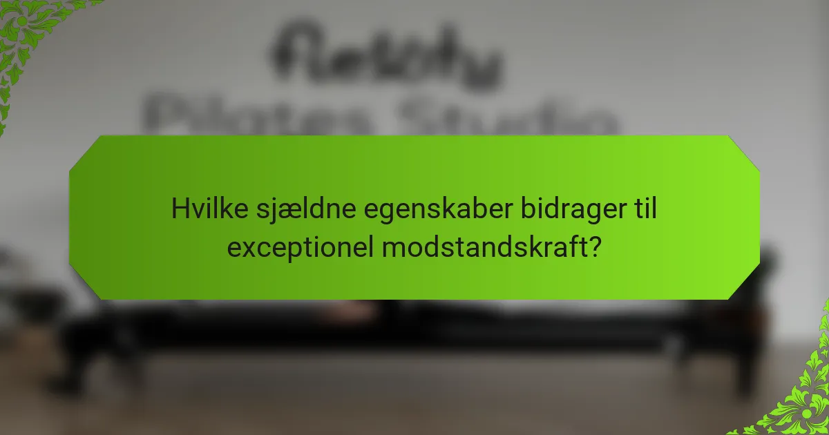 Hvilke sjældne egenskaber bidrager til exceptionel modstandskraft?