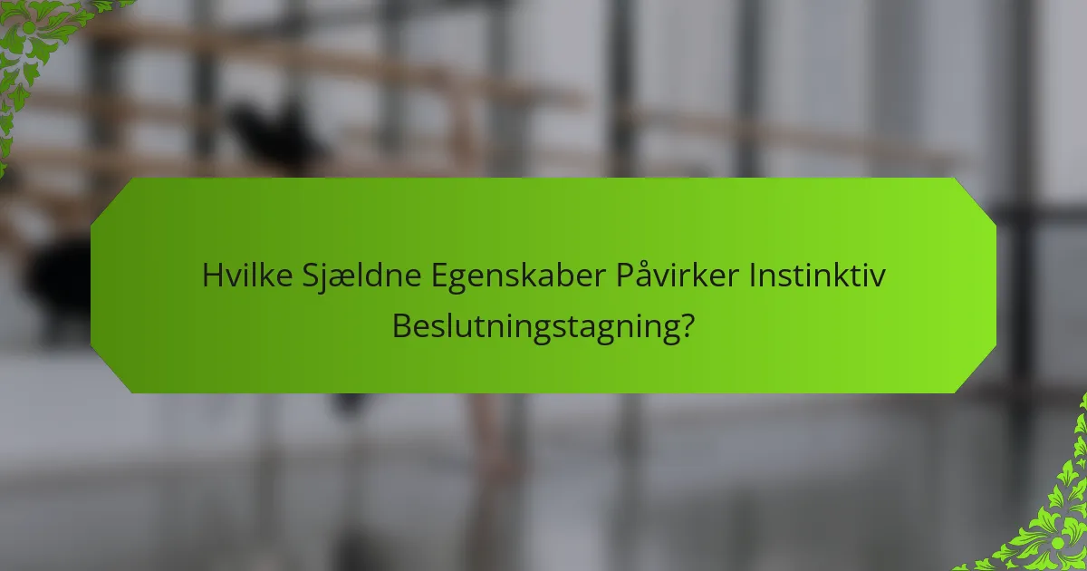 Hvilke Sjældne Egenskaber Påvirker Instinktiv Beslutningstagning?