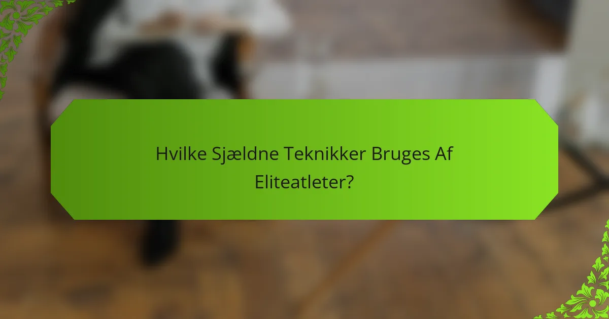Hvilke Sjældne Teknikker Bruges Af Eliteatleter?