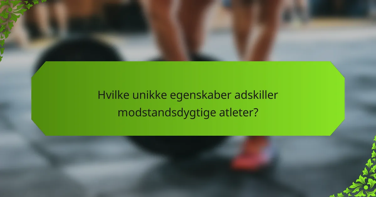 Hvilke unikke egenskaber adskiller modstandsdygtige atleter?