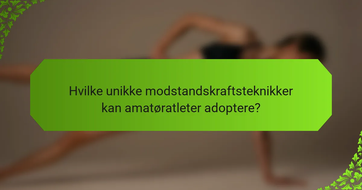 Hvilke unikke modstandskraftsteknikker kan amatøratleter adoptere?