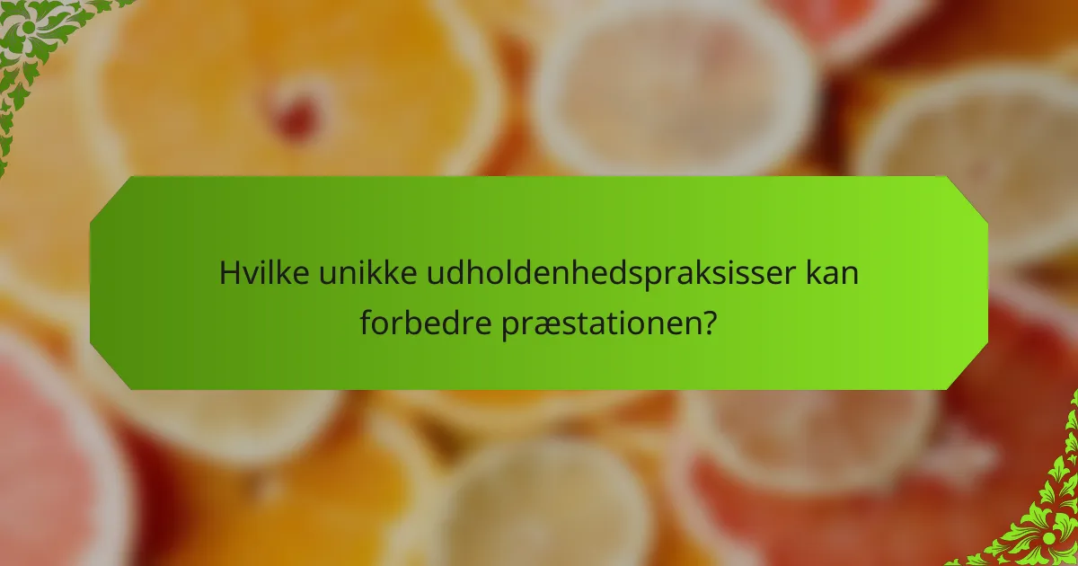 Hvilke unikke udholdenhedspraksisser kan forbedre præstationen?