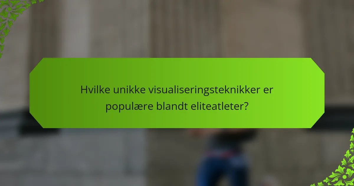 Hvilke unikke visualiseringsteknikker er populære blandt eliteatleter?