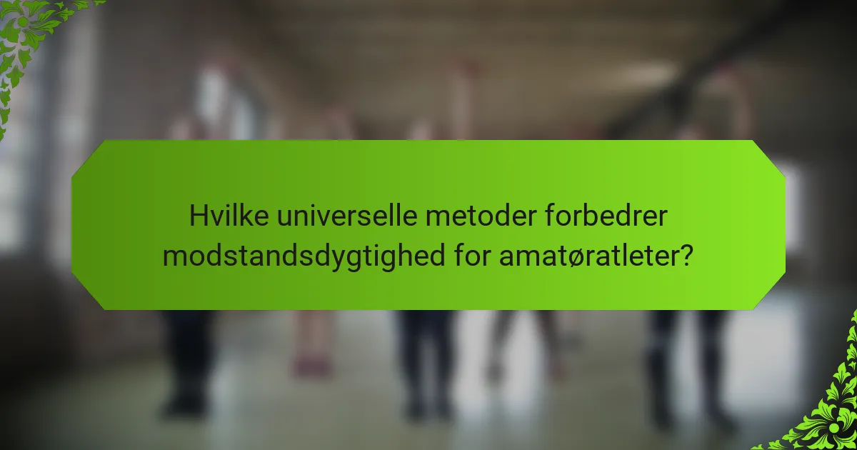 Hvilke universelle metoder forbedrer modstandsdygtighed for amatøratleter?