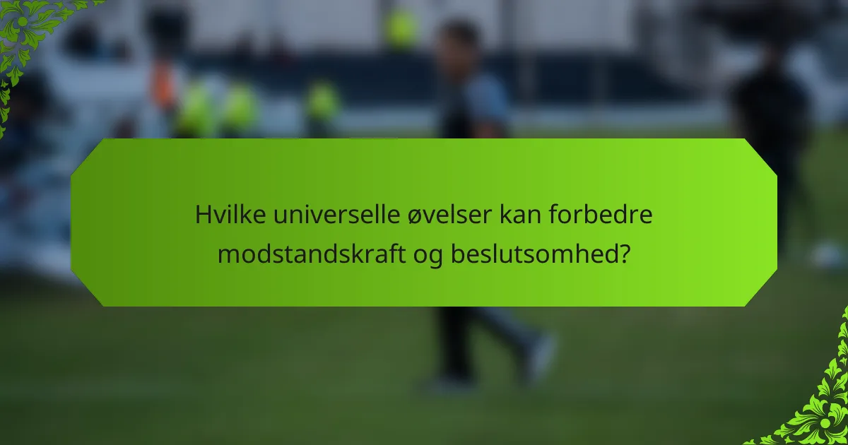 Hvilke universelle øvelser kan forbedre modstandskraft og beslutsomhed?