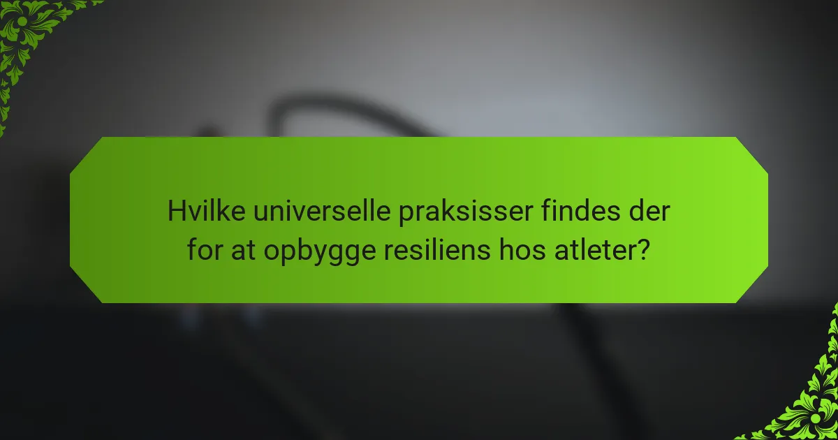 Hvilke universelle praksisser findes der for at opbygge resiliens hos atleter?