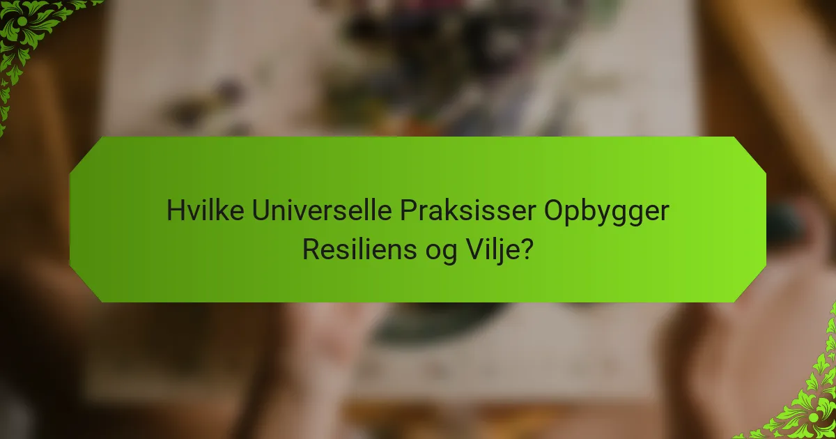 Hvilke Universelle Praksisser Opbygger Resiliens og Vilje?