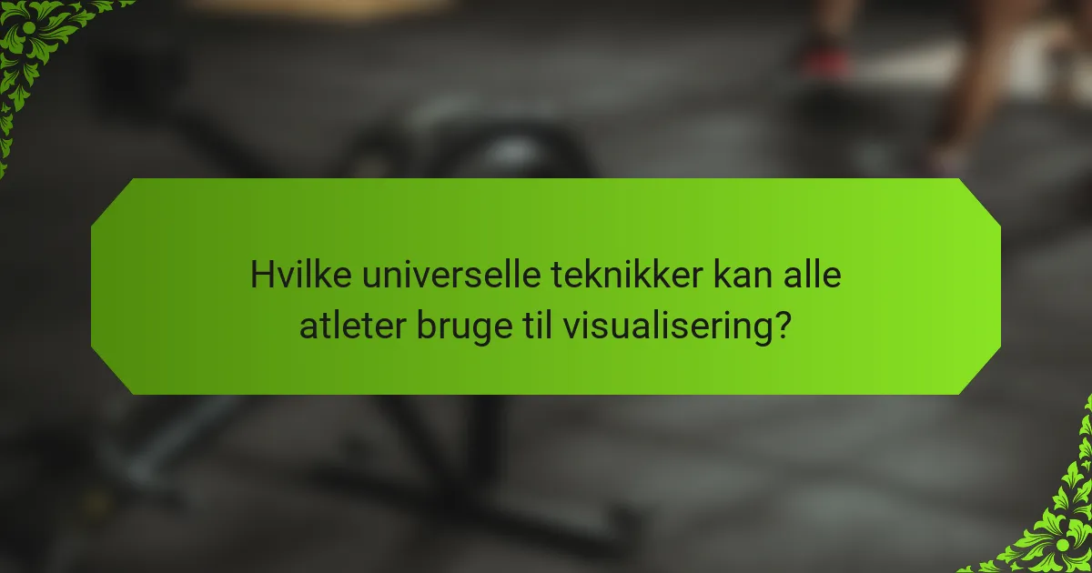 Hvilke universelle teknikker kan alle atleter bruge til visualisering?