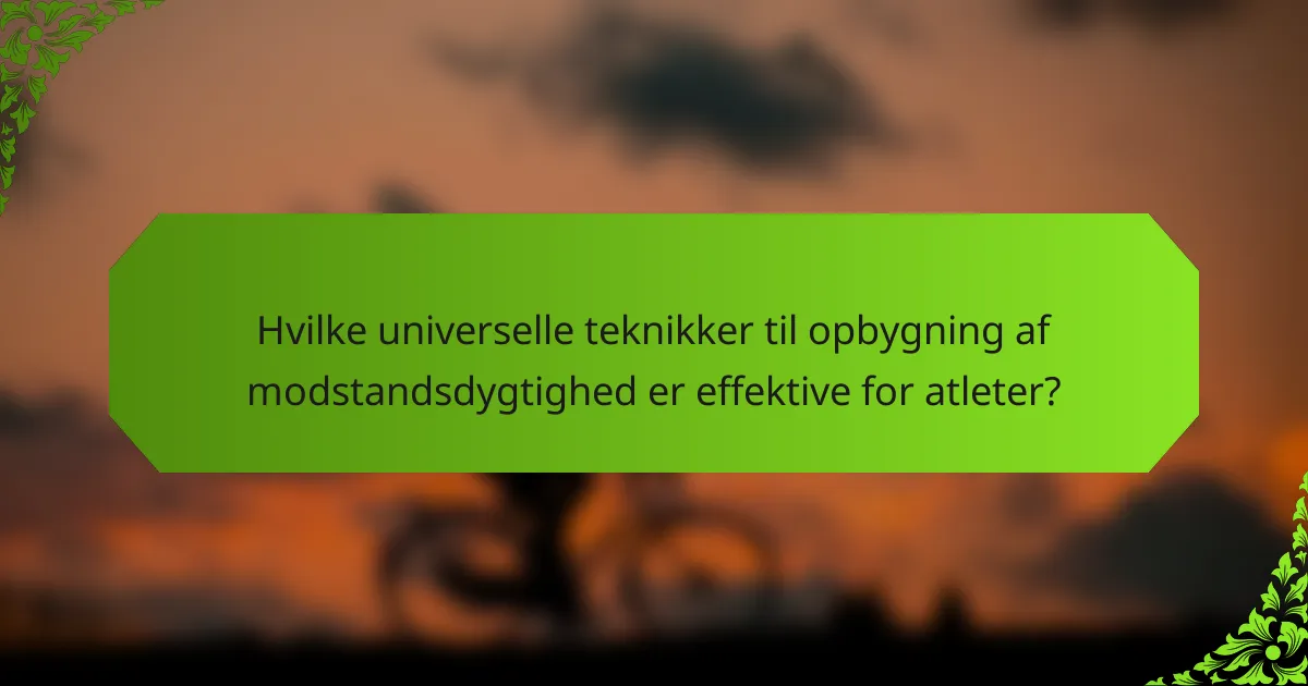 Hvilke universelle teknikker til opbygning af modstandsdygtighed er effektive for atleter?