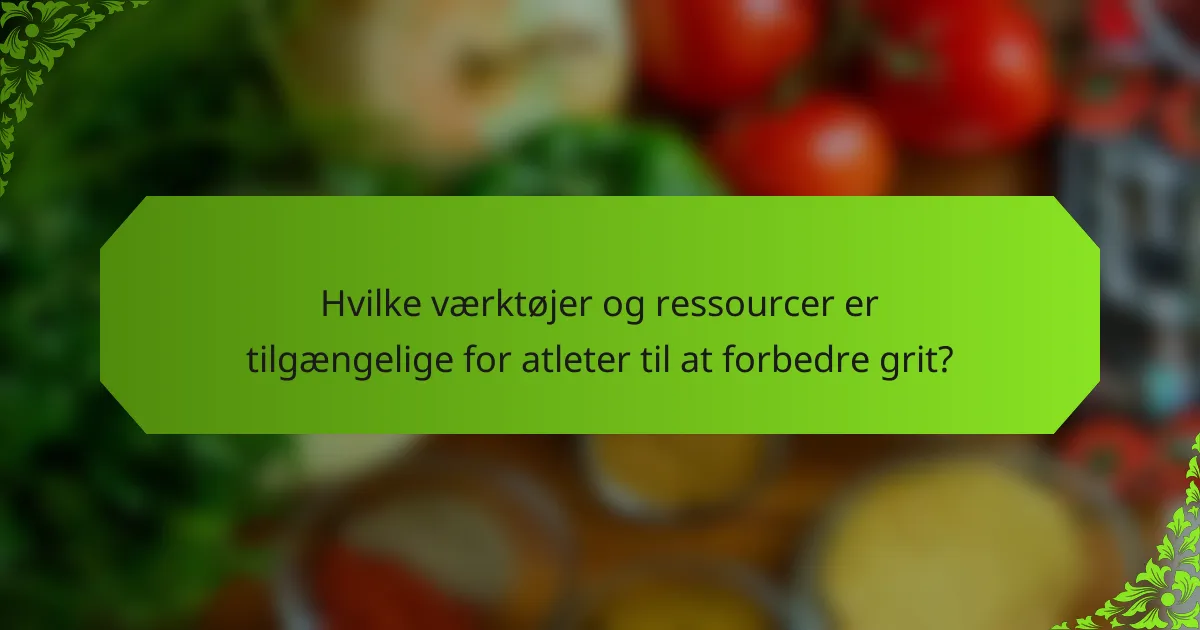 Hvilke værktøjer og ressourcer er tilgængelige for atleter til at forbedre grit?