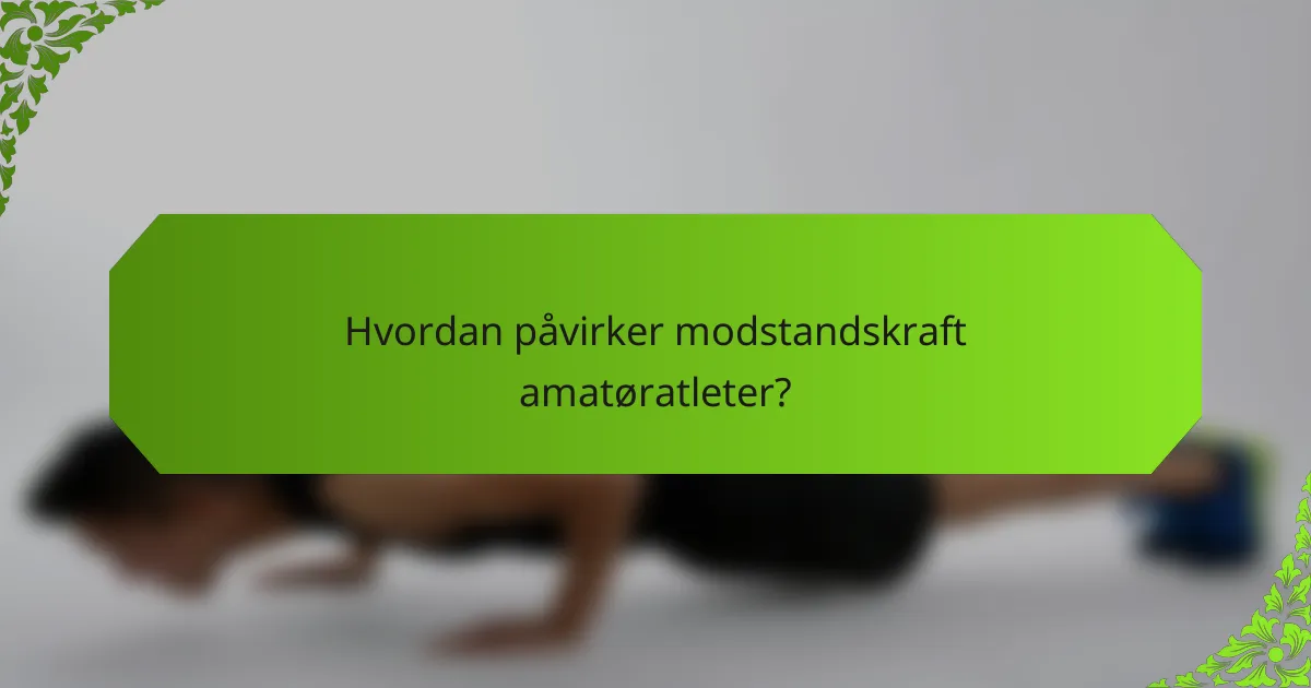 Hvordan påvirker modstandskraft amatøratleter?