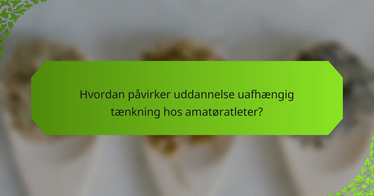 Hvordan påvirker uddannelse uafhængig tænkning hos amatøratleter?