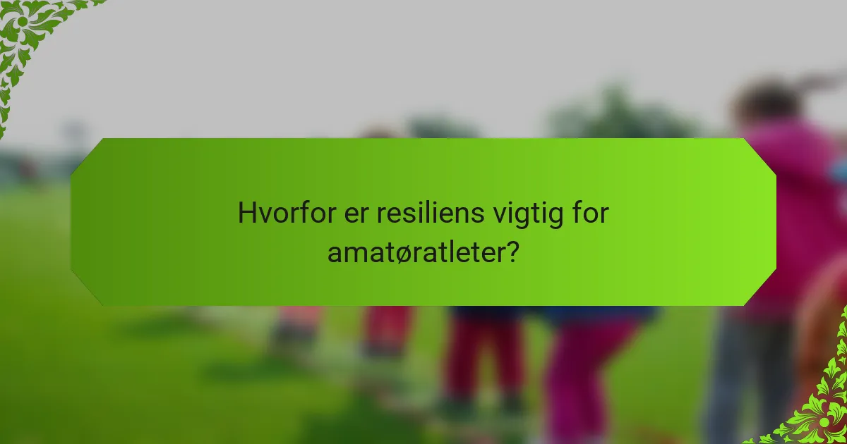 Hvorfor er resiliens vigtig for amatøratleter?